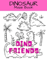 DINO FRIENDS: Dinosaur Maze Book: Activity Book For Kids B08NDT3BKT Book Cover