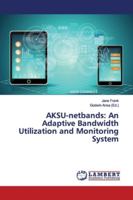 AKSU-netbands: An Adaptive Bandwidth Utilization and Monitoring System 6139930839 Book Cover