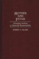 Mother and Fetus: Changing Notions of Maternal Responsibility (Contributions in Medical Studies) 0313276390 Book Cover