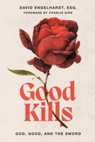 Good Kills: God, Good, and The Sword B09NH477G6 Book Cover