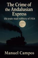 The Andalusian Express Crime: The 1924 mail car robbery B0G24HCSQR Book Cover