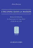 L'Inconnu Dans La Maison: Richard de Mediavilla, Les Franciscains Et La Vierge Marie a la Fin Du XIIIe Siecle (Histoire) 2251381031 Book Cover