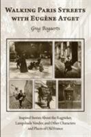 Walking Paris Streets with Eugene Atget: Inspired Stories about the Ragpicker, Lampshade Vendor, and Other Characters and Places of Old France 0988589710 Book Cover