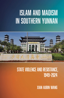 Islam and Maoism in Southern Yunnan: State Violence and Resistance, 1949–2024 (Religion and Conflict) 1501787195 Book Cover