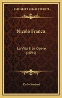 Nicolo Franco: La Vita E Le Opere (1894) 1167523830 Book Cover