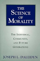 The Science of Morality: The Individual, Community, and Future Generations 1573922250 Book Cover