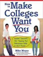 How to Make Colleges Want You: Insider Secrets for Tipping the Admissions Odds in Your Favor 1402213670 Book Cover