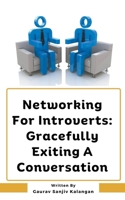 Networking For Introverts: Gracefully Exiting A Conversation B0CRYNSGT1 Book Cover