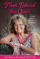 From Behind the Chair: A Soul Seeker's Journey to Freedom 0578709643 Book Cover