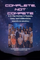Complete, Not Compete: A 40-Day Journey to Purpose, Unity, and Collaboration - Edición en español (Spanish Edition) B0FKLZ7KJG Book Cover