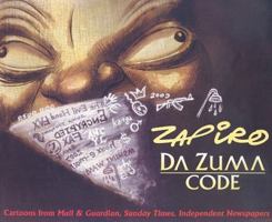 Da Zuma Code: Cartoons from Mail & Guardian, Sunday Times, and Independent Newspapers 1770131019 Book Cover