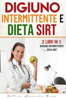 Digiuno intermittente e Dieta Sirt: 2 Libri in 1 - Digiuno intermittente e Dieta Sirt (Italian Edition) 1801153175 Book Cover