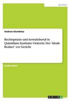 Rechtspraxis und Anwaltsberuf in Quintilians Institutio Oratoria: Der 'ideale Redner' vor Gericht 3638646890 Book Cover