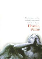 Heaven Sense: What Scripture and the Catholic Church Really Teach about Heaven 1928832164 Book Cover
