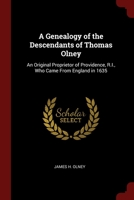 A genealogy of the descendants of Thomas Olney: an original proprietor of Providence, R.I., who came from England in 1635 9354030807 Book Cover