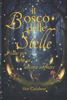Il Bosco delle Stelle: Fiabe per chi sa ancora sognare (Italian Edition) B0GW6VKQGF Book Cover
