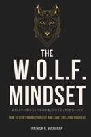 The W.O.L.F. Mindset: How To Stop Finding Yourself And Start Creating Yourself B0GY8H8W2R Book Cover