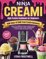 Ninja CREAMi High Protein Cookbook for Beginners: 1500 Days of Guilt-Free Frozen Desserts 9371237104 Book Cover
