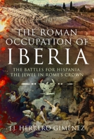 The Roman Occupation of Iberia: The Battles for Hispania, the Jewel in Rome's Crown 1399034693 Book Cover