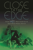 Close to the Edge: How Yes's Masterpiece Defined Prog Rock 1617136174 Book Cover