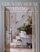 Country House Living: Celebrating the Beauty of Life at Home 0847899799 Book Cover