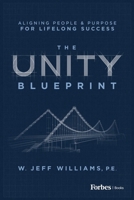 The Unity Blueprint: Aligning People & Purpose for Lifelong Success B0F7XCMSF8 Book Cover