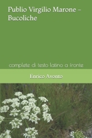 Publio Virgilio Marone - Bucoliche: complete di testo latino a fronte 151903699X Book Cover