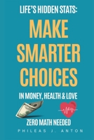 Life’s Hidden Stats: Make Smarter Choices in Money, Health, and Love: Surprising Numbers That Change How You See the World – No Math Needed B0DYZTDDM2 Book Cover
