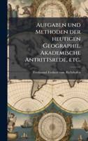 Aufgaben und Methoden der heutigen Geographie. Akademische Antrittsrede, etc. (German Edition) 1024279804 Book Cover