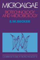 Microalgae: Biotechnology and Microbiology (Cambridge Studies in Biotechnology) 052106113X Book Cover