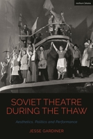 Soviet Theatre during the Thaw: Aesthetics, Politics and Performance 1350346012 Book Cover