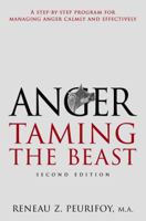 Anger: Taming the Beast : A Step-by-Step Program for Managing Anger Calmly and Effectively 1568363214 Book Cover
