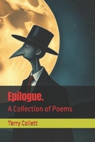 Epilogue.: A Collection of Poems B08KVNX1SF Book Cover