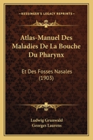 Atlas-Manuel Des Maladies de La Bouche, Du Pharynx Et Des Fosses Nasales 2012878830 Book Cover