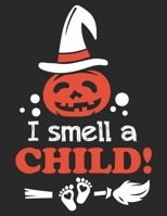 I Smell a Child!: pregnancy journal book for recording different stages of pregnancy | Perfect for first moms, expecting women, pregnant wife | Halloween gift ideas 1695872223 Book Cover
