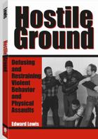 Hostile Ground : Defusing and Restraining Violent Behavior and Physical Assaults 1581600542 Book Cover
