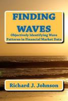 Finding Waves: Objectively Identifying Wave Patterns in Financial Market Data 1466263059 Book Cover