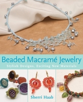 Beaded Macrame Jewelry: Stylish Designs, Exciting New Materials 0823029522 Book Cover