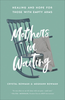 Mothers in Waiting: 30 Stories of Heartache, Healing, and Hope 0736975365 Book Cover