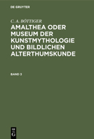 Amalthea Oder Museum Der Kunstmythologie Und Bildlichen Alterthumskunde 3111063607 Book Cover