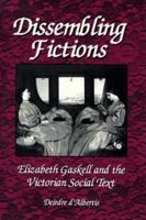 Dissembling Fictions: Elizabeth Gaskell and the Victorian Social Text 0312173040 Book Cover