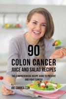 90 Colon Cancer Juice and Salad Recipes 1635318580 Book Cover