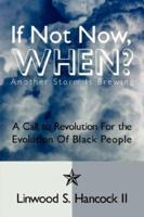 If Not Now, When? Another Storm is brewing: A Call to Revolution For the Evolution Of Black People 142598679X Book Cover