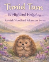 Timid Tam: The Highland Hedgehog B0GRGKV9D2 Book Cover