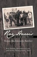 Roy Harris of Cut and Shoot: Texas Backwoods Battler 1475960662 Book Cover