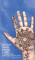 My Love Stands Behind a Wall: A Translation of the Song of Songs and Other Poems 0692478973 Book Cover