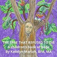 The Tree That Refused to Die: a children's book of hope (Empowered Children’s Series) 0997021551 Book Cover