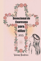 Devocional de Cuaresma para niñas 2025: Una guía diaria para que las jóvenes profundicen su fe y se preparen para la Pascua (Spanish Edition) B0DW47G6VW Book Cover