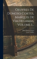 Oeuvres De Donoso Cortes, Marquis De Valdegamas, Volume 1... 1019346175 Book Cover