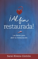 ¡Al fin restaurada!: Las llaves para abrir tu restauración B08QLFFWB3 Book Cover